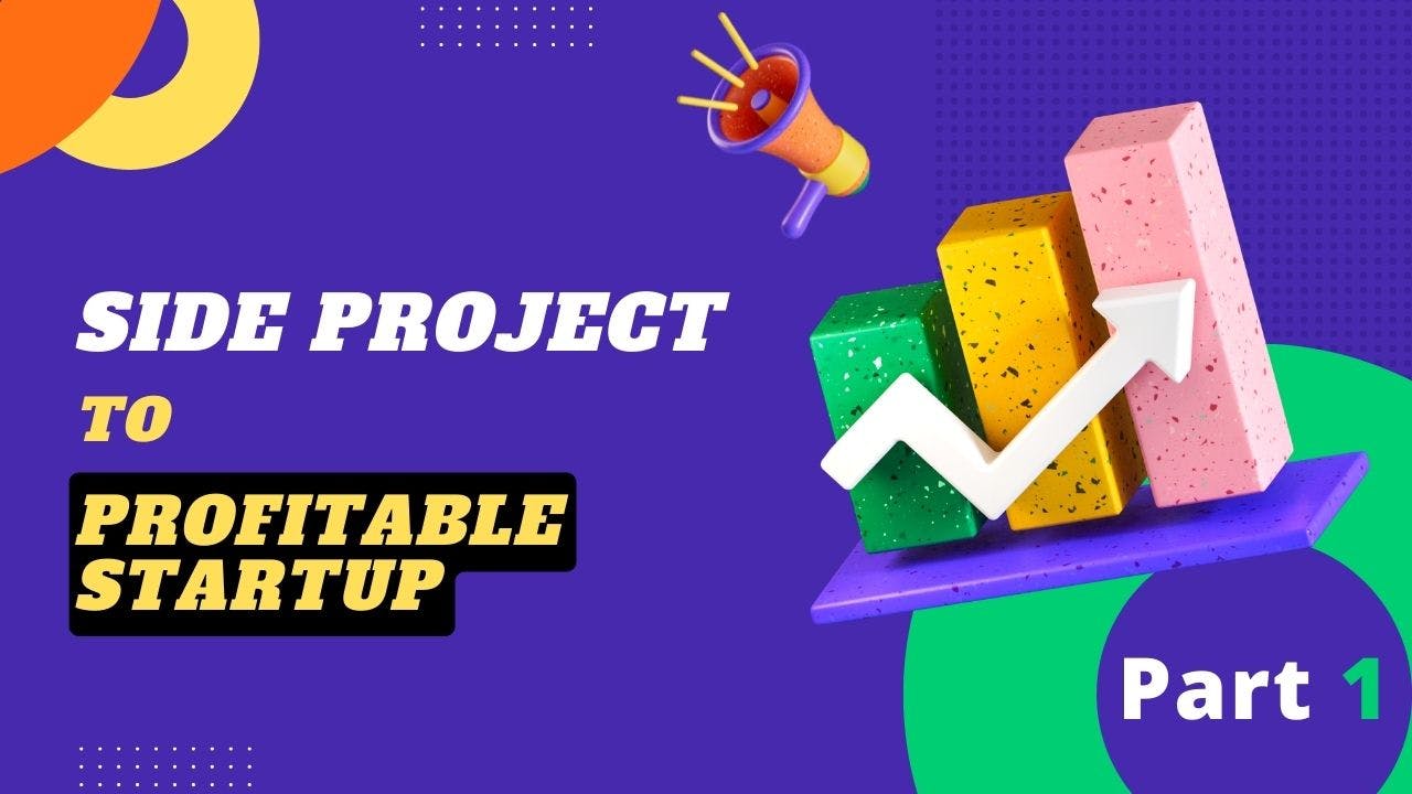 A Guide to turn a side project into profitable and sustainable startup