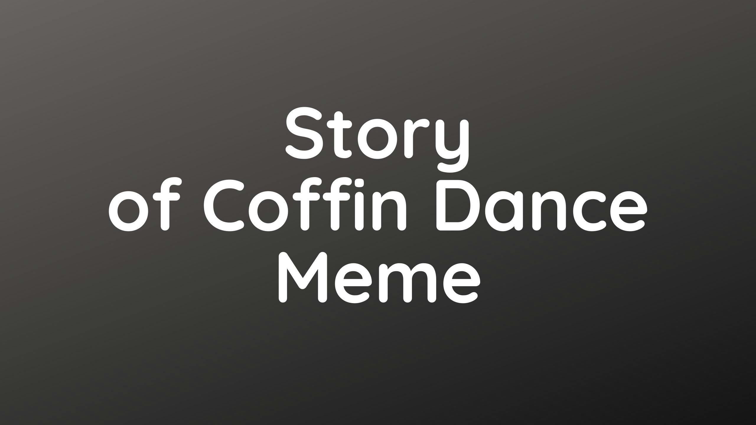 Real Story Behind Viral Coffin Dance Meme