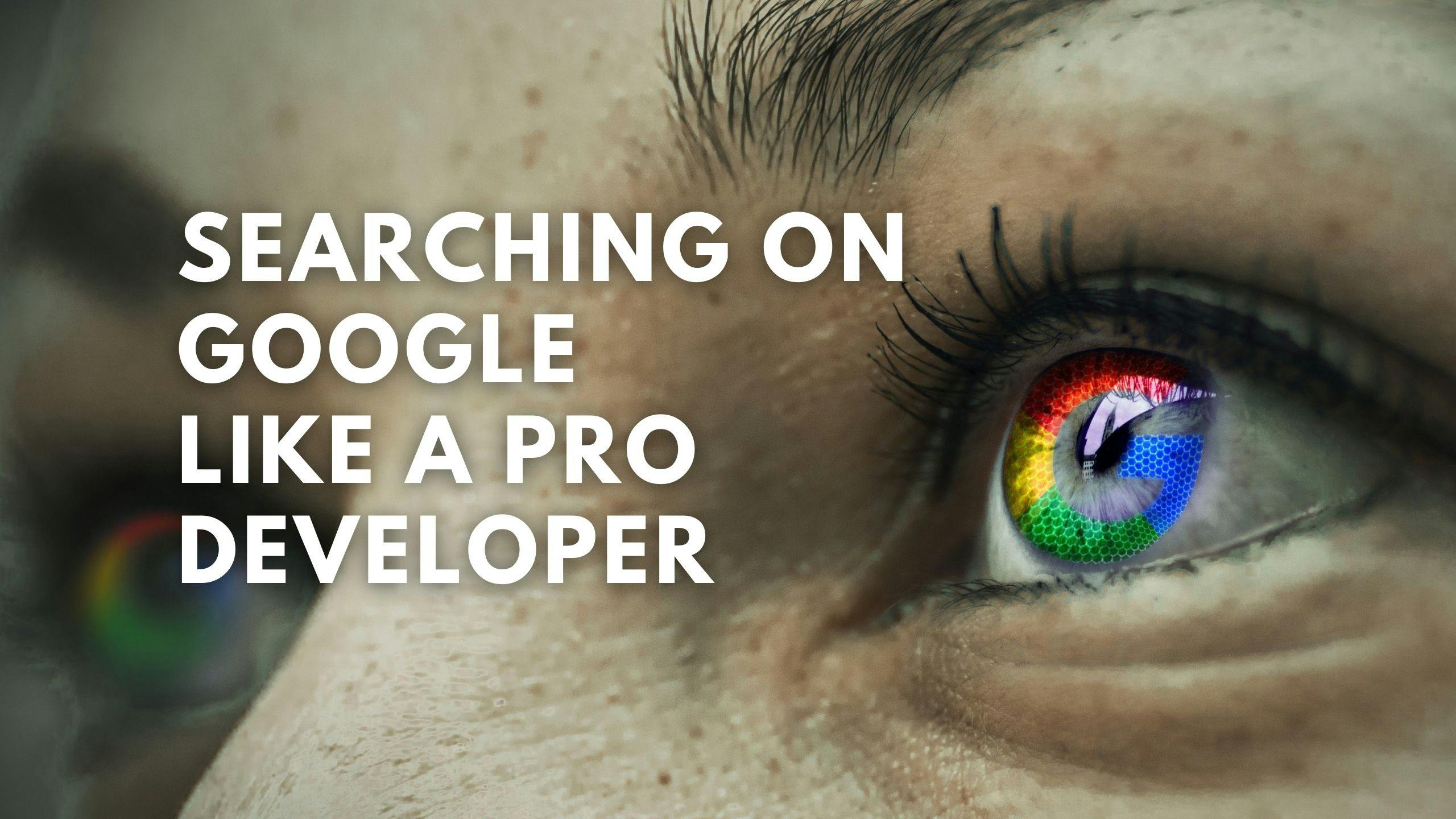 Use Google Like a Pro Software Developer
