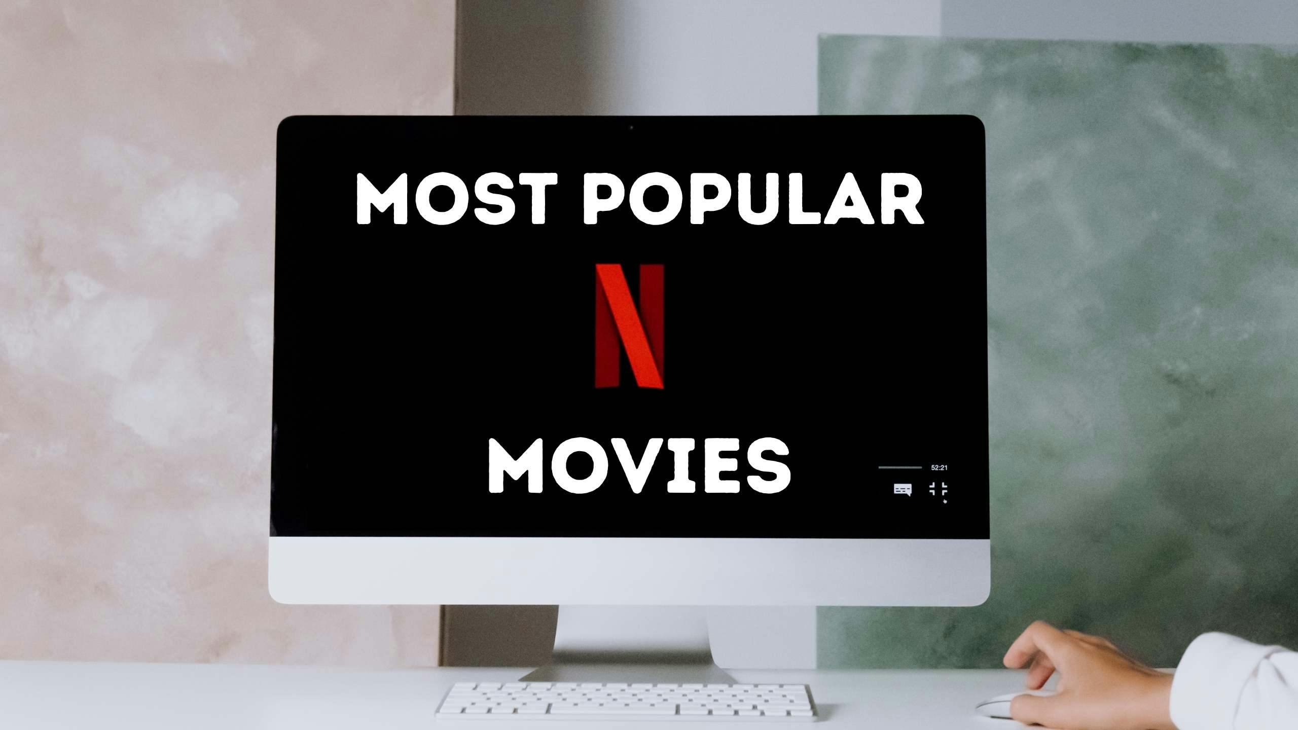 List of Most Popular Movies on Netflix as of 2021