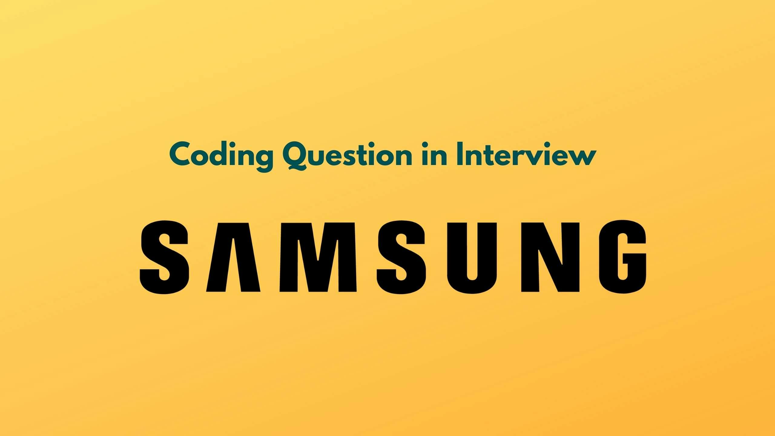 Coding Questions asked in Samsung Software Engineer Interview