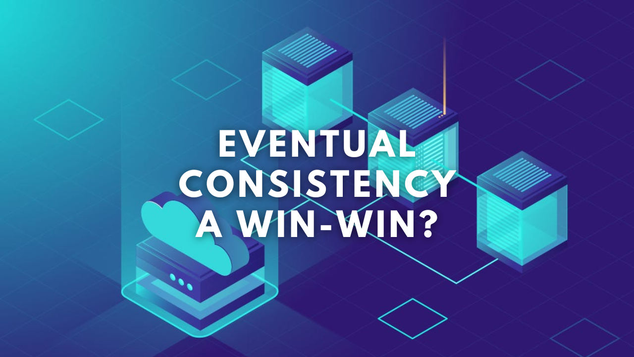 Eventual Consistency: The Best of Both Worlds (Availability and Scalability) - Thumbnail